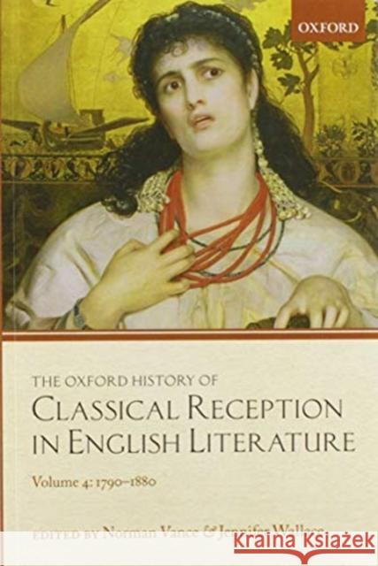 The Oxford History of Classical Reception in English Literature: Volume 4: 1790-1880 Norman Vance Jennifer Wallace 9780198859222 Oxford University Press, USA - książka