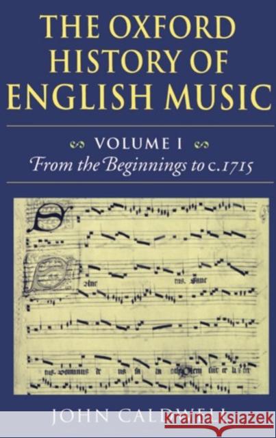 The Oxford History of English Music: Volume 1: From the Beginnings to C.1715 Caldwell, John 9780198161295 Oxford University Press, USA - książka