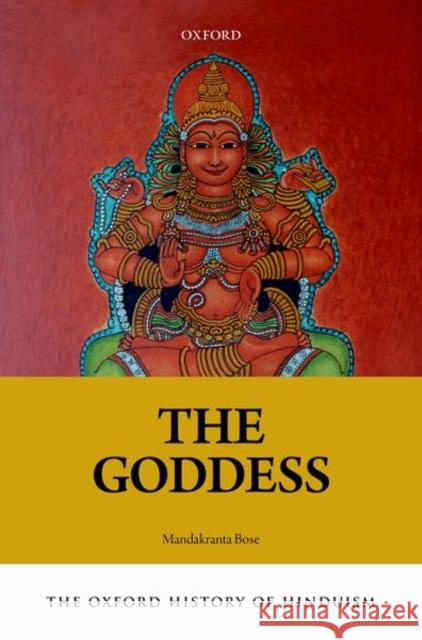 The Oxford History of Hinduism: The Goddess Mandakranta Bose 9780198767022 Oxford University Press, USA - książka