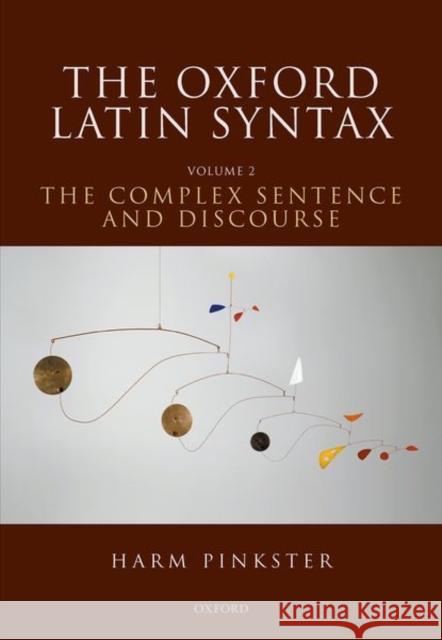 The Oxford Latin Syntax: Volume II: The Complex Sentence and Discourse Pinkster, Harm 9780199230563 Oxford University Press - książka