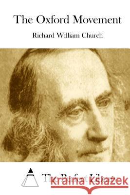 The Oxford Movement Richard William Church The Perfect Library 9781511463935 Createspace - książka