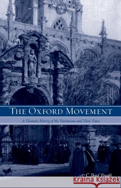 The Oxford Movement: A Thematic History of the Tractarians and Their Times Faught, Brad 9780271023946 Pennsylvania State University Press - książka
