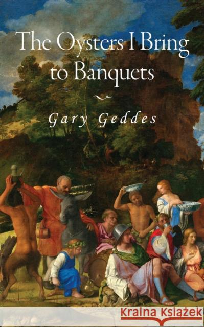 The Oysters I Bring to Banquets: Volume 296 Geddes, Gary 9781771837101 Guernica Editions - książka