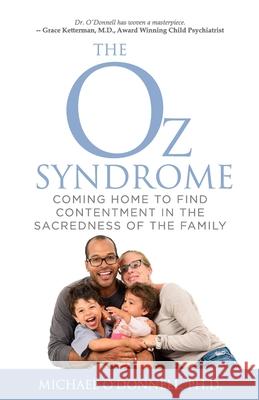 The Oz Syndrome: Coming Home to Find Contentment in the Sacredness of Family Michael O'Donnell 9781941555453 Faithhappenings Publishing - książka
