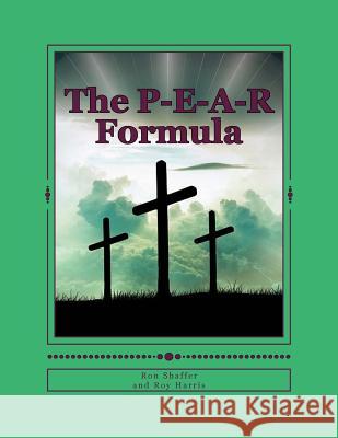 The P-E-A-R Formula Dr Ron Shaffer Dr Roy J. Harris 9781718720183 Createspace Independent Publishing Platform - książka