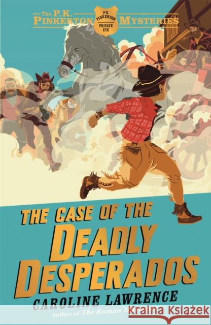 The P. K. Pinkerton Mysteries: The Case of the Deadly Desperados: Book 1 Caroline Lawrence 9781444003253 Hachette Children's Group - książka