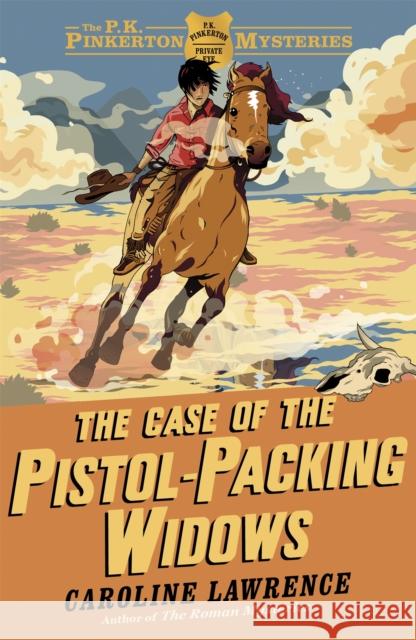 The P. K. Pinkerton Mysteries: The Case of the Pistol-packing Widows: Book 3 Caroline Lawrence 9781444008753 Hachette Children's Group - książka