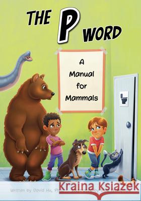 The P Word: A Manual for Mammals David Hu Ilias Arahovitis 9781938492785 Science, Naturally! - książka