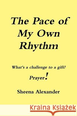 The Pace of My Own Rhythm Sheena Alexander 9781312952584 Lulu.com - książka