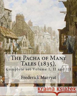 The Pacha of Many Tales (1835).By: Frederick Marryat and By: Thomas Hardy (3 March 1752 - 11 October 1832): Complete set Volume I, II and III Hardy, Thomas 9781979734783 Createspace Independent Publishing Platform - książka