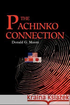 The Pachinko Connection Donald G. Moore 9780595283477 iUniverse - książka