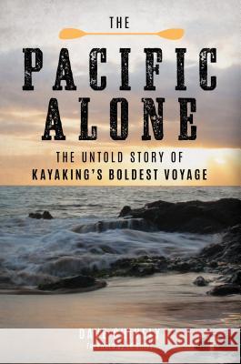 The Pacific Alone: The Untold Story of Kayaking's Boldest Voyage Dave Shively 9781493026814 Falcon Press Publishing - książka