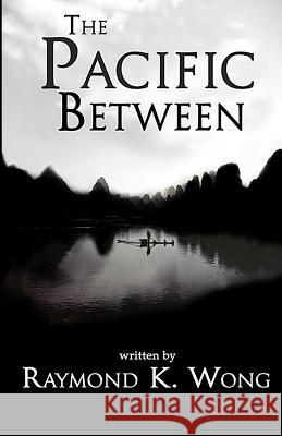 The Pacific Between Raymond K. Wong 9781544925509 Createspace Independent Publishing Platform - książka