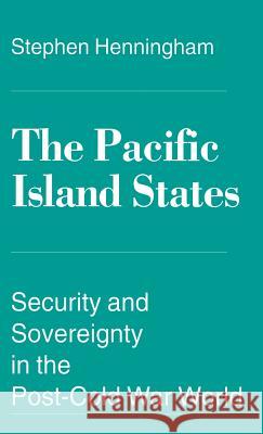 The Pacific Island States: Security and Sovereignty in the Post-Cold War World Henningham, S. 9780333633113 PALGRAVE MACMILLAN - książka