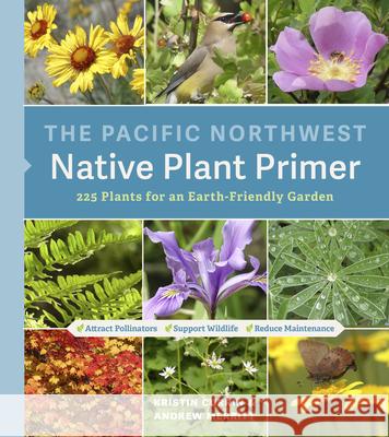 The Pacific Northwest Native Plant Primer: 225 Plants for an Earth-Friendly Garden Kristin Currin Andrew Merritt 9781643260716 Timber Press (OR) - książka