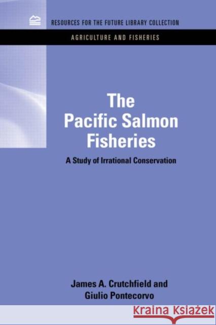 The Pacific Salmon Fisheries: A Study of Irrational Conservation Crutchfield, James a. 9781617260155  - książka