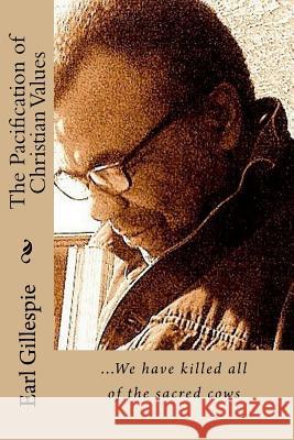 The Pacification of Christian Values Earl Gillespie 9781545395370 Createspace Independent Publishing Platform - książka