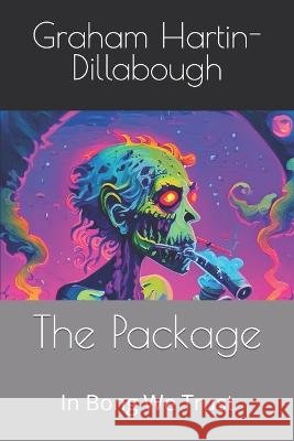 The Package: In Bong We Trust Graham Hartin-Dillabough   9798387995286 Independently Published - książka