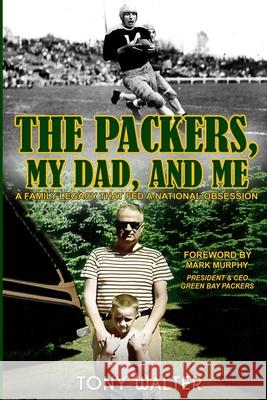 The Packers, My Dad, and Me Tony Walter 9780996048835 M&b Global Solutions - książka