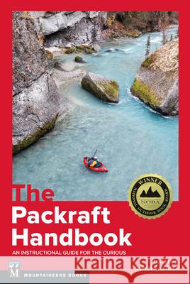The Packraft Handbook: An Instructional Guide for the Curious Luc Mehl Sarah Glaser 9781680516029 Mountaineers Books - książka