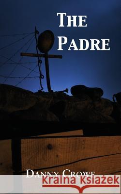 The Padre Danny Crowe 9781786233301 Grosvenor House Publishing Limited - książka