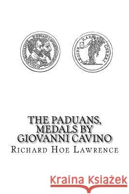 The Paduans, Medals by Giovanni Cavino Richard Hoe Lawrence 9781512008159 Createspace - książka