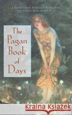 The Pagan Book of Days: A Guide to the Festivals, Traditions, and Sacred Days of the Year Nigel Pennick 9780892818679 Destiny Books - książka