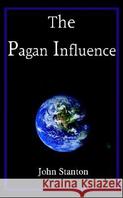 The Pagan Influence John Stanton 9781420825633 AuthorHouse - książka