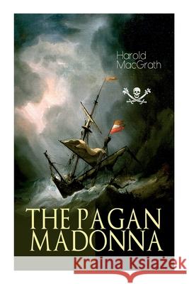 The Pagan Madonna: A Tale of a Grand Theft, Thrilling Adventure and Treasure Hunt Harold Macgrath 9788027337354 e-artnow - książka