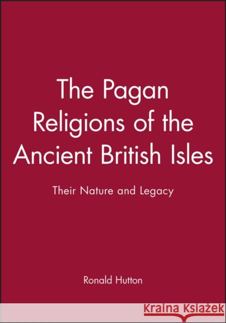 The Pagan Religions of the Ancient British Isles: Their Nature and Legacy Hutton, Ronald 9780631189466 Blackwell Publishers - książka