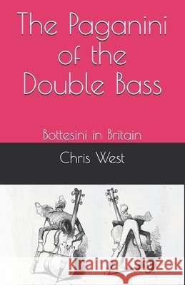 The Paganini of the Double Bass: Bottesini in Britain West, Chris 9798747194595 Independently Published - książka