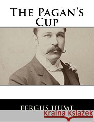 The Pagan's Cup Fergus Hume 9781979499354 Createspace Independent Publishing Platform - książka