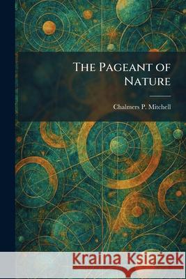 The Pageant of Nature Chalmers P. Mitchell 9781025894157 Tradd Street Press - książka