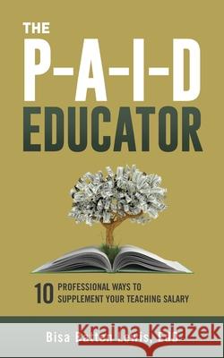 The PAID Educator: 10 Professional Ways to Supplement Your Teaching Salary Bisa Batten Lewis 9781948145657 Mynd Matters Publishing - książka