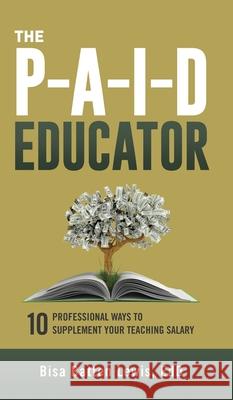 The PAID Educator: 10 Professional Ways to Supplement Your Teaching Salary Bisa Batten Lewis 9781948145688 Mynd Matters Publishing - książka