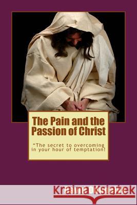 The Pain and the Passion of Christ Rev David Odunaiya David Odunaiya 9781491268308 Createspace - książka