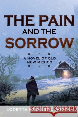 The Pain and The Sorrow: A Novel of Old New Mexico Loretta Mile 9781952026010 Palo Flechado Press - książka