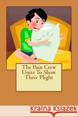 The Pain Crew Unite To Show Their Plight Pamela J. Tomlinson 9781490503226 Createspace Independent Publishing Platform - książka