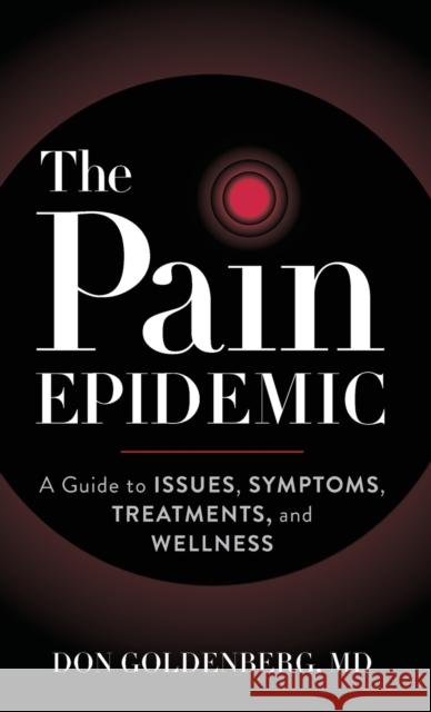 The Pain Epidemic: A Guide to Issues, Symptoms, Treatments, and Wellness Don Goldenberg 9781538138359 Rowman & Littlefield Publishers - książka