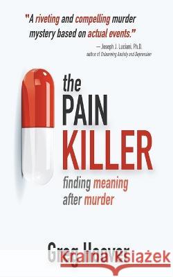 The Pain Killer: Finding Meaning After Murder Greg Hoover 9781685130213 Black Rose Writing - książka