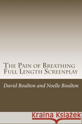 The Pain of Breathing: The Screen Play MR David Boulton Mrs Noelle Boulton MR Drew Hamley 9781500821128 Createspace - książka