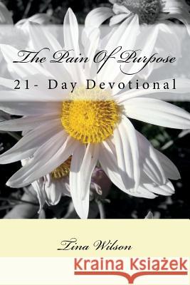 The Pain Of Purpose: 21-Day Devotional Wilson, Tina 9781719188692 Createspace Independent Publishing Platform - książka