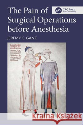 The Pain of Surgical Operations before Anesthesia Jeremy C. Ganz 9781041253822 CRC Press - książka