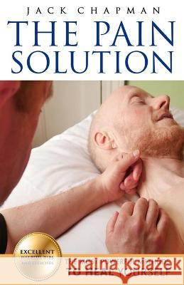 The Pain Solution: The most powerful methods to heal yourself Jack Chapman   9798379189594 Independently Published - książka