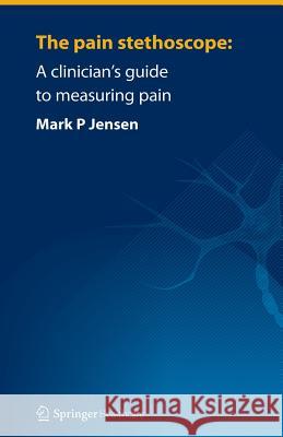 The Pain Stethoscope:: A Clinician's Guide to Measuring Pain Jensen, Mark 9781907673221 Springer - książka