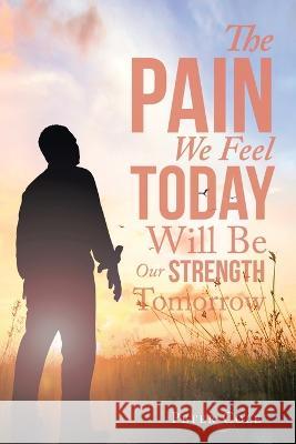 The Pain We Feel Today Will Be Our Strength Tomorrow Peter Cole 9781665599375 Authorhouse UK - książka