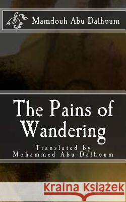 The Pains of Wandering: Novelistic Monologues Mamdouh Ab Mohammed Ab 9781523959808 Createspace Independent Publishing Platform - książka