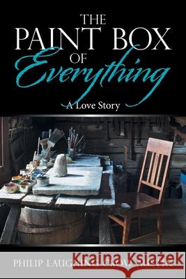 The Paintbox of Everything: A Love Story Philip Laughing Crow Austin 9781664159112 Xlibris Us - książka