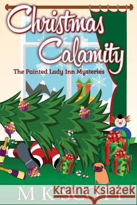 The Painted Inn Mysteries: Christmas Calamity: A Cozy Mystery with Recipes M. K. Scott Anya Kelleye 9781944712846 Sleeping Dragon Press - książka