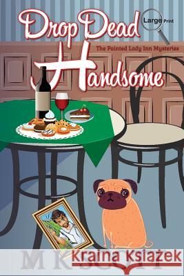 The Painted Lady Inn Mysteries: Drop Dead Handsome: A cozy Mystery with Recipes Scott, M. K. 9781944712099 Sleeping Dragon Press - książka